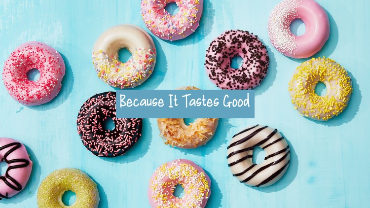 Because It Tastes Good - Donuts!