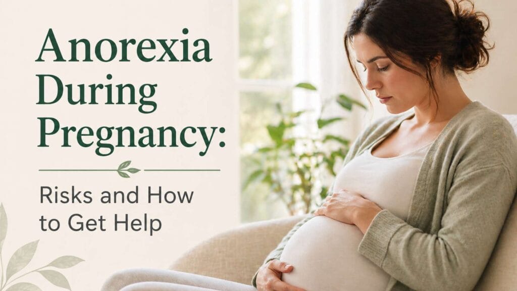 Anorexia During Pregnancy Risks and How to Get Help