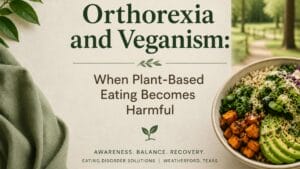 Orthorexia and Veganism When Plant-Based Eating Becomes Harmful