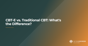 Key differences between CBT-E and traditional CBT for eating disorders