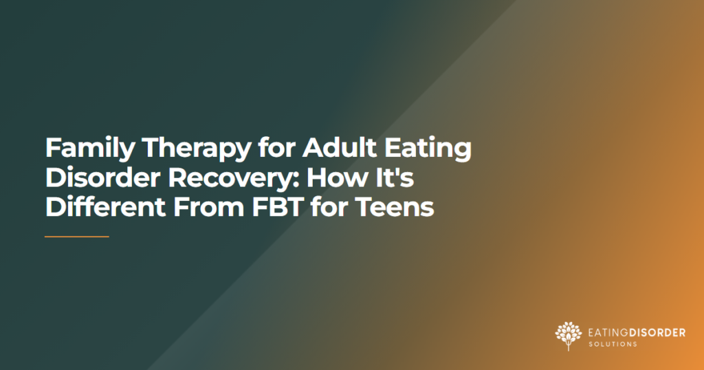 Family therapy approach for adult eating disorder recovery compared to FBT for teens