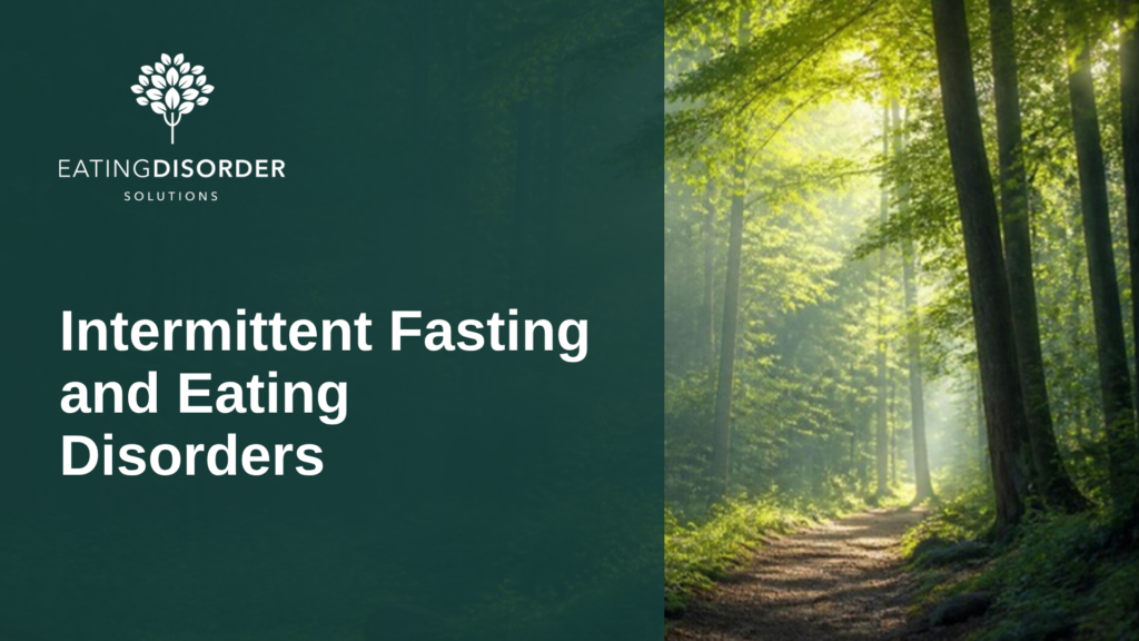 Intermittent Fasting and Eating Disorders, Eating Disorder Solutions